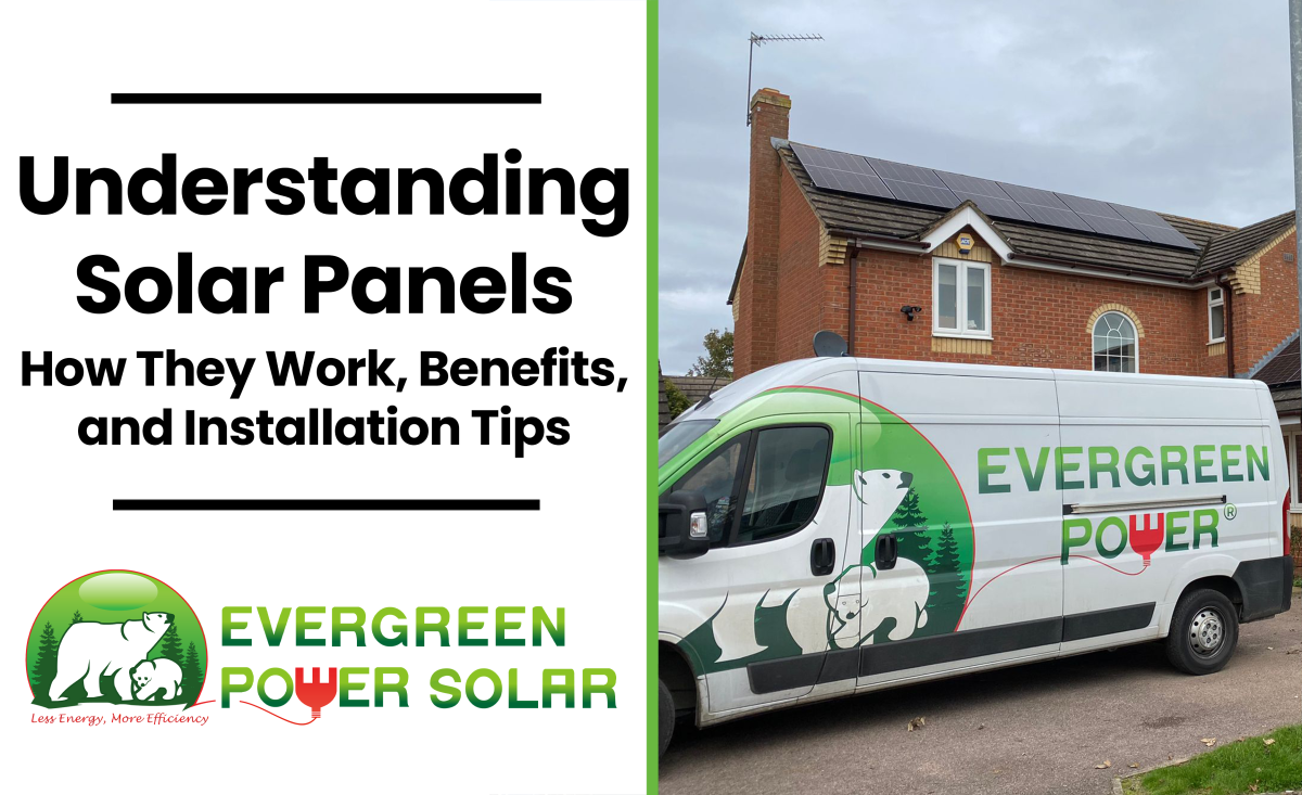Understanding Solar Panels: How They Work, Benefits, and Installation Tips UK
