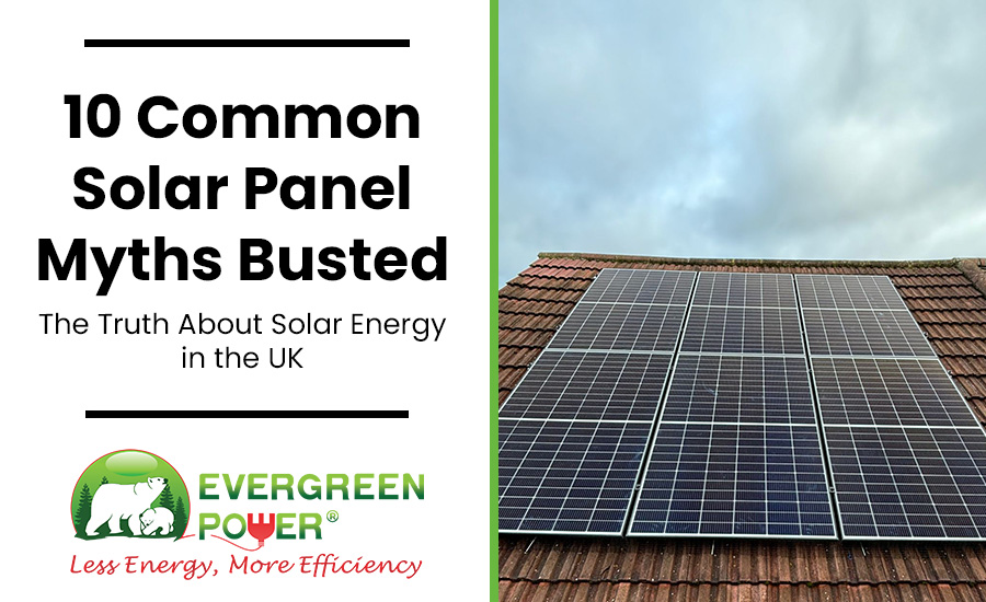10 Common Solar Panel Myths Busted: The Truth About Solar Energy in the UK