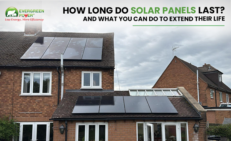 How Long Do Solar Panels Last? And What You Can Do to Extend Their Life